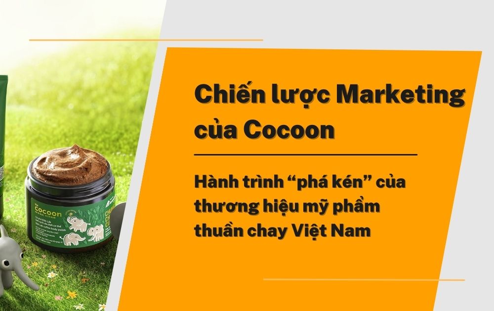 Chiến lược Marketing của Cocoon: Hành trình “phá kén” của thương hiệu mỹ phẩm thuần chay Việt Nam